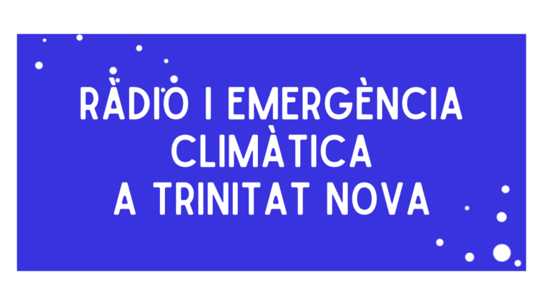 Ràdio i emergència climàtica a Trinitat Nova