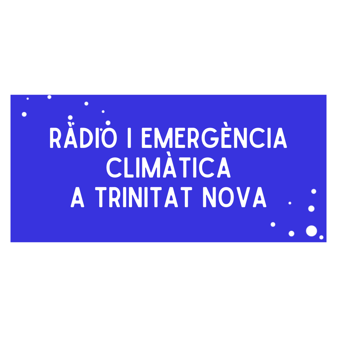 Radio and Climate Emergency in Trinitat Nova